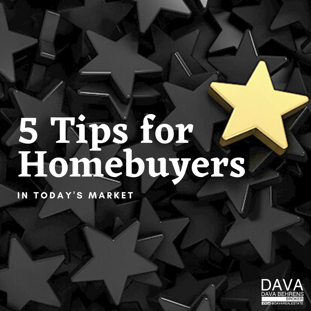 Five tips for homebuyers in today's market.