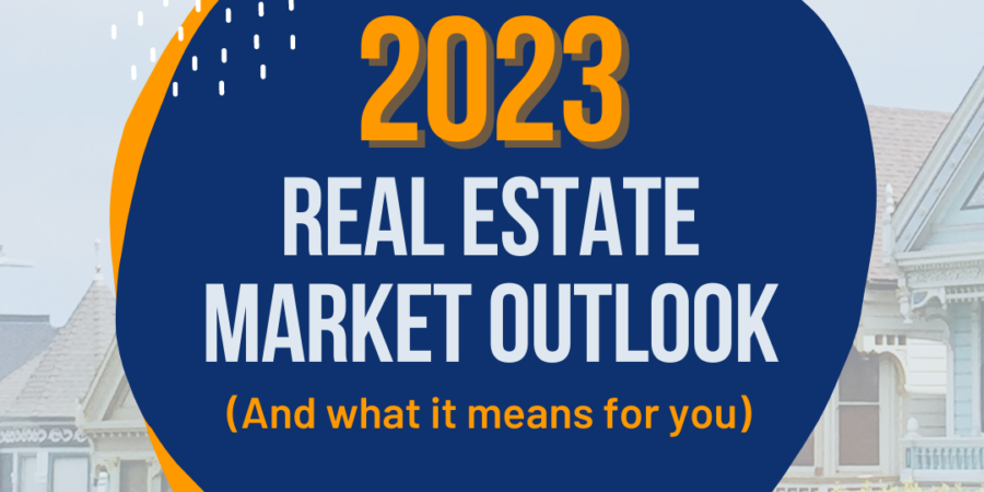 2023 Real Estate Market Outlook for you.